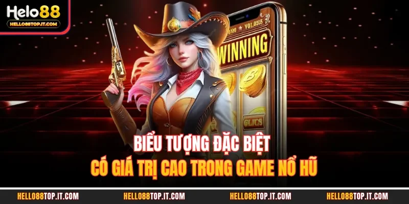 Biểu tượng đặc biệt có giá trị cao trong game nổ hũ