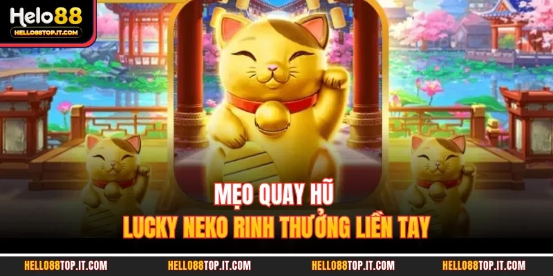Mẹo quay hũ Lucky Neko rinh thưởng liền tay