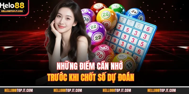 Những điểm cần nhớ trước khi chốt số dự đoán