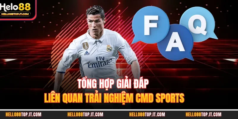 Tổng hợp giải đáp liên quan trải nghiệm CMD sports
