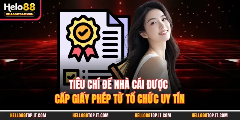 Tiêu chí để nhà cái được cấp giấy phép từ tổ chức uy tín