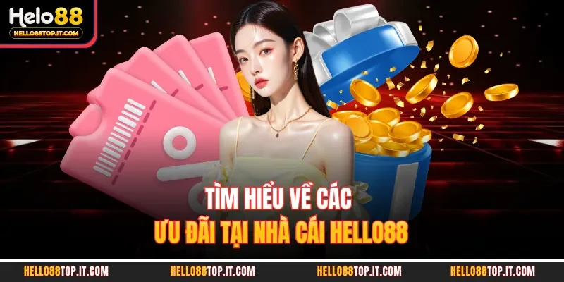 Tìm hiểu về các ưu đãi tại nhà cái Hello88 