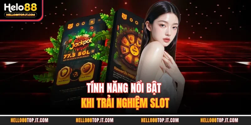 Tính năng nổi bật khi trải nghiệm slot